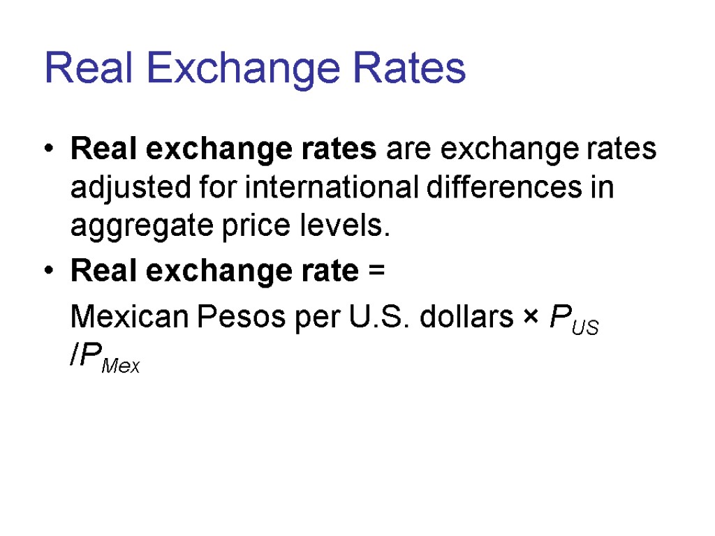 Real Exchange Rates Real exchange rates are exchange rates adjusted for international differences in